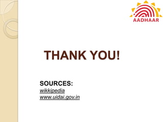 THANK YOU!
SOURCES:
wikkipedia
www.uidai.gov.in
 
