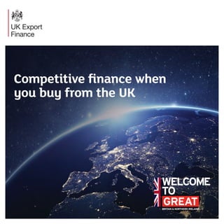 Competitive ﬁnance when
you buy from the UK
 