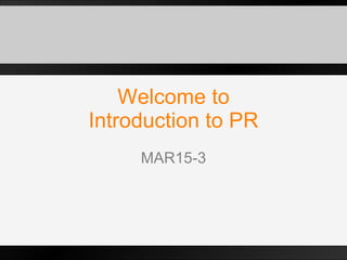 Welcome to Introduction to PR MAR15-3 