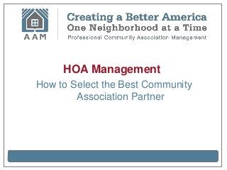 HOA Management
How to Select the Best Community
        Association Partner
 