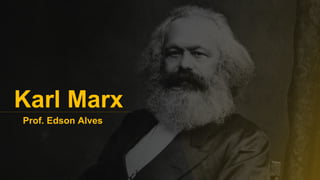 Prof. Edson Alves
Karl Marx
 
