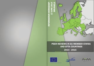 2014-2015
PEERREVIEWSINEUMEMBERSTATES
ANDEFTACOUNTRIES
INFORMATIONWORKSHOP
17JUNE2014
BRUSSELS
 