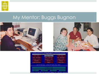 My Mentor: Buggs Bugnon 
 