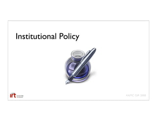 Institutional Policy




                       AAMC GIR 2008
 