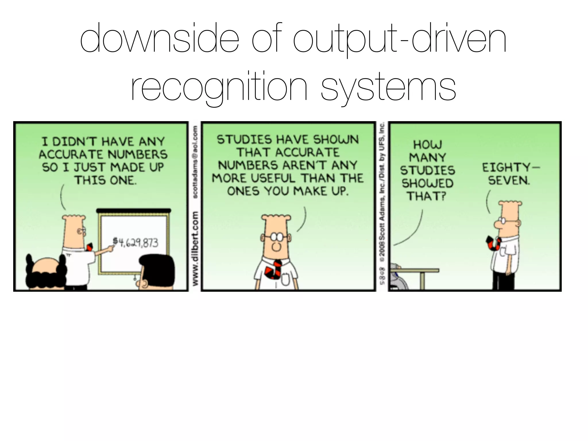 downside of output-driven 
recognition systems 
 