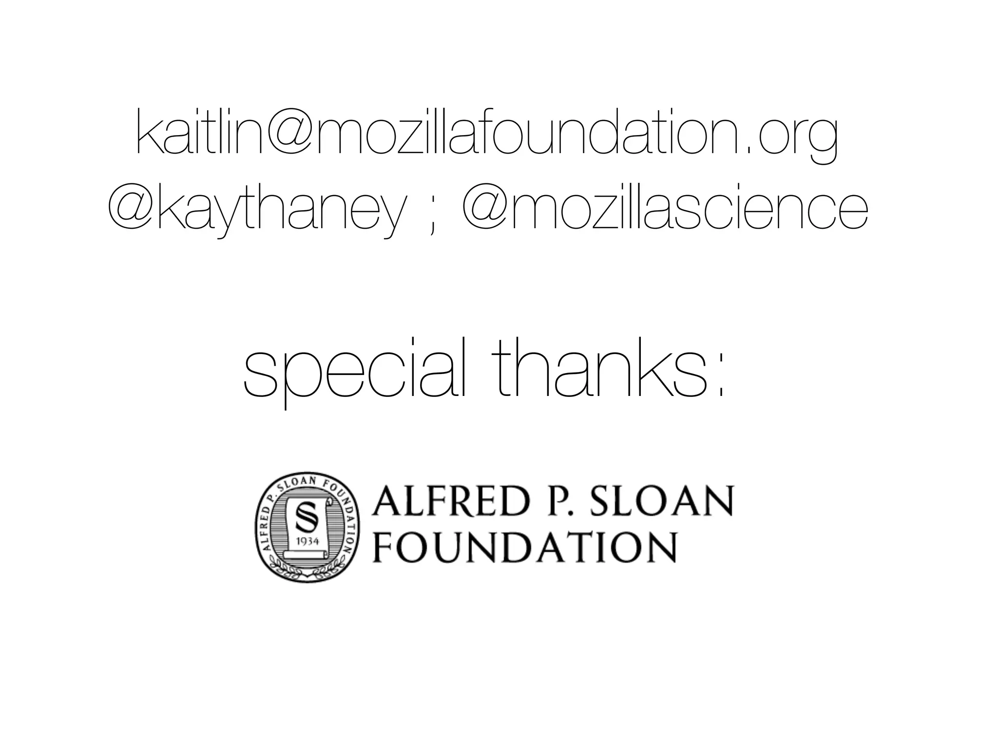 kaitlin@mozillafoundation.org 
@kaythaney ; @mozillascience 
special thanks: 
