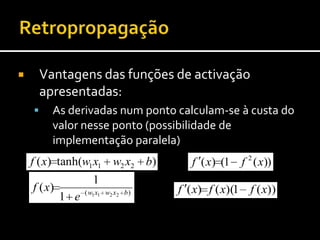 Cálculo da derivada é simples com base no valor da avaliaçãoMenos cálculos (do que outras funções semelhantes):Menos erros de aproximaçãoMais rápidoRedes Neuronais Artificiais