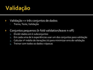 Validação => três conjuntos de dados: