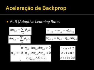 Termo de momento (momentum)Duas vezes na mesma direcção, acelera, Em direcções contrárias, trava (ou não é usado).Valor típico: 0.8Aceleração de Backprop