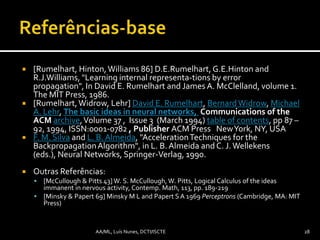 Técnica dos passos-adaptativosAdaptiveLearning RatesF. M. Silva and L. B. Almeida, "Acceleration Techniques for the Backpropagation Algorithm", in L. B. Almeida and C. J. Wellekens (eds.), Neural Networks, Springer-Verlag, 1990.Aceleração de ANN