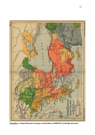 12

Ilustração 2 - Avanço Otomano na Europa e na Ásia Menor, COMPLETO, Cambridge University.

 