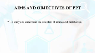 AMINO ACID METABOLISM DISORDERS | PPTX