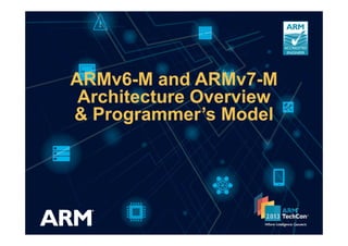ARMv6-M and ARMv7-M
Architecture Overview
& Programmer’s Model& Programmer’s Model
 