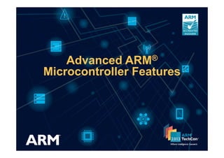 Advanced ARM®
Microcontroller Features
 