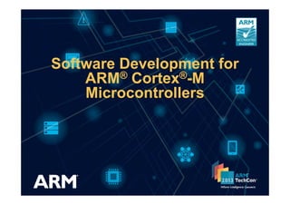 Software Development for
ARM® Cortex®-M
Microcontrollers
 