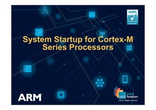 System Startup for Cortex-M
Series Processors
 