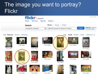 The image you want to portray? Flickr<br />