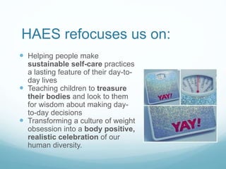 HAES refocuses us on
Getting on with our lives
and the hard, rewarding
work in front of us.
 