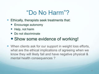 “Do No Harm”
 Tylka , 2006
 Intuitive eating is associated with psychological well-being.
“Women who accept their bodies...