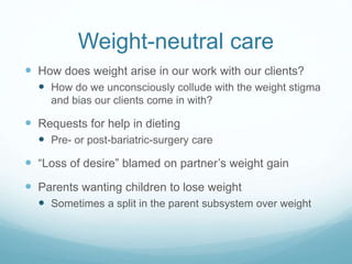 Weight-neutral care
How can we respond to the weight-
focused concerns of individuals,
partners, and parents in a way tha...