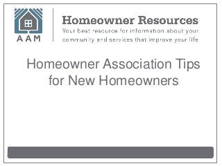 Homeowner Association Tips
for New Homeowners
 