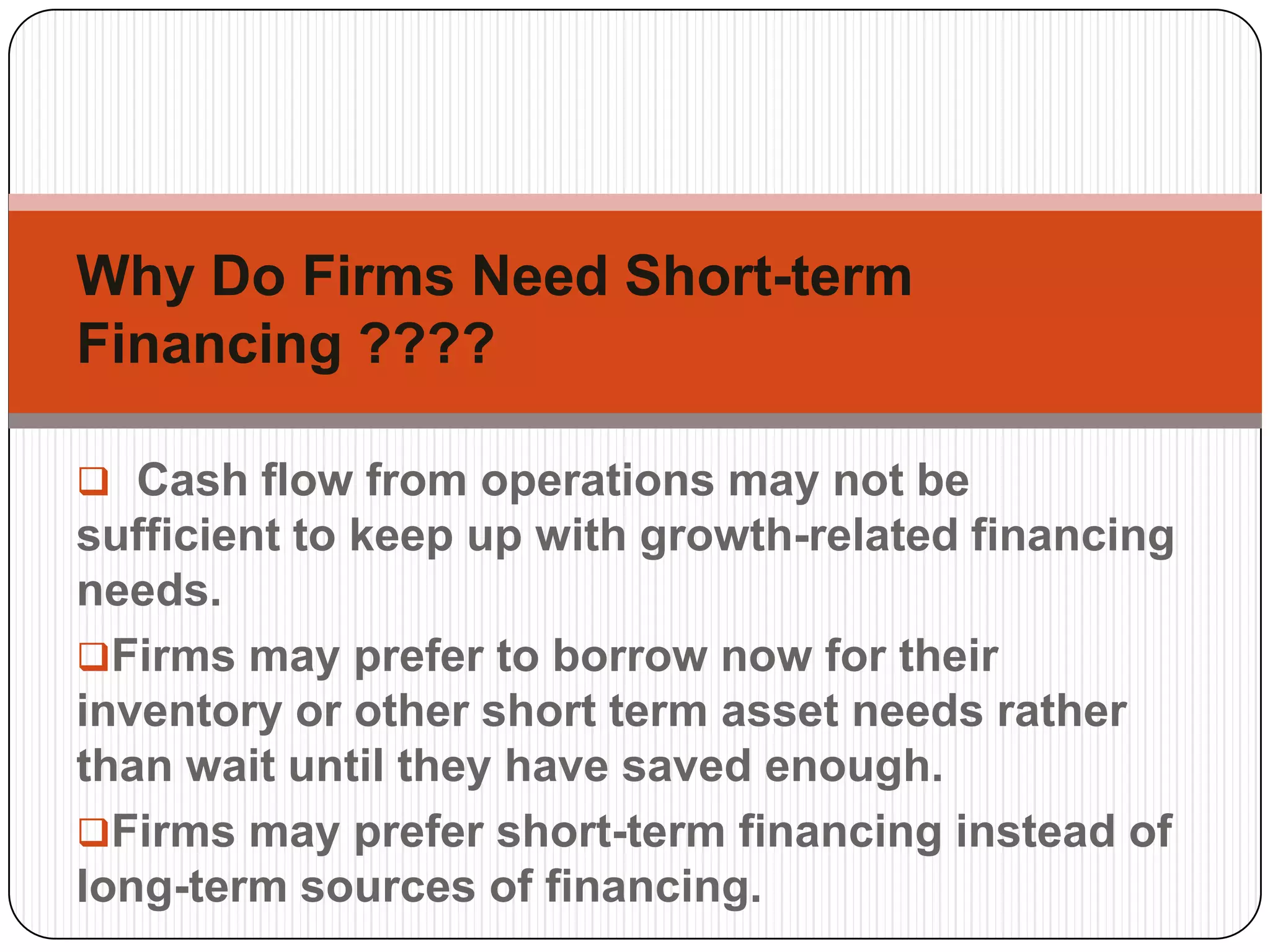   Cash flow from operations may not be sufficient to keep up with growth-related financing needs.