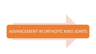 ADVANCEMENT IN ORTHOTIC KNEE JOINTS
 