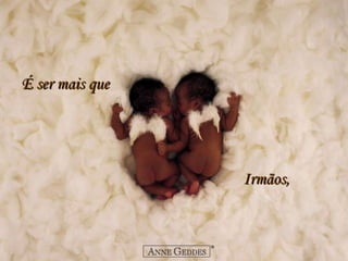 É ser mais que     Irmãos, 