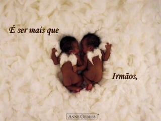 É ser mais que     Irmãos, 