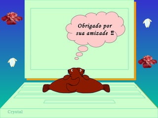 Obrigado por
sua amizade !!
 