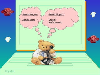 Produzido por :
Crystal
Soélis Sanches
Formatado por :
Sandra Mara
 