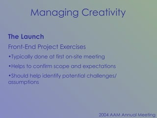 The Launch Front-End Project Exercises Typically done at first on-site meeting Helps to confirm scope and expectations Should help identify potential challenges/ assumptions 