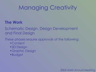 The Work Schematic Design, Design Development and Final Design These phases require approvals of the following: Content 3D Design Graphic Design Budget 