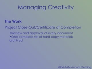 Review and approval of every document  One complete set of hard-copy materials archived The Work Project Close-Out/Certificate of Completion 
