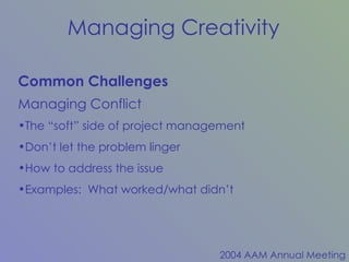 Common Challenges Managing Conflict The “soft” side of project management Don’t let the problem linger How to address the issue Examples:  What worked/what didn’t 