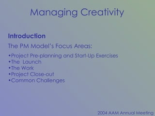 Project Pre-planning and Start-Up Exercises The  Launch The Work Project Close-out Common Challenges Introduction The PM Model’s Focus Areas: 