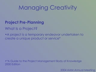 Project Pre-Planning A project is a temporary endeavor undertaken to create a unique product or service* *A Guide to the Project Management Body of Knowledge 2000 Edition What Is a Project? 