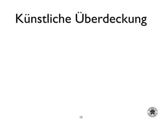 Künstliche Überdeckung




          13
 