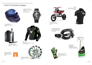 30
PIÈCES ET ACCESSOIRES / Shopping							
	
31
Schubert SR
Disponible chez Dafy Moto
Angers
Blouson
REV’IT Stellar 459€ de XS A XXXL -
chez Pro Bike Angers
Essence free
Application gratuite pour
Smartphones Android ou
Apple
Jantes Citroën
Disponibles chez Custom car
Angers
Gamme C R Z
Disponible chez Dafy Moto
Angers
Nettoyant
intérieur
universel 500 ml
7,50 euros sur le site wash-up.fr
Lunettes Bertoni
Nouvelle gamme de lunettes
Bertoni disponible chez Pro
Bike - Angers
Tireuse à bière
En location au Hangar à Mousses
Angers
Gants Kawasaki
Ninja a partir de 149€
De XS A XXL - chez Pro Bike
Angers
Montre Porsche
Modèle Design Flat Six P’6340
541,56€
www.porsche.design
Polo
Kawasaki a partir de 18€ de
XS a XXL - chez Pro Bike
Angers
 