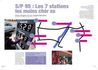 3332
Pourquoi
le carburant est-il moins
cher en grande surface
qu’en station
service ?
L’écart de prix entre le carburant de grandes
surfaces et de stations services est significatif.
Voici quelques raisons. L’ajout d’additifs béné-
fiques pour le moteur dans les stations services
font varier les prix car ceux-ci sont relativement
coûteux. Ces additifs sont moins présents en
grande surface. Le coût d’entretien des pompes
et des cuves en station service est également
plus élevé ce qui se traduit par une hausse du
prix des carburants.
S/P 95 : Les 7 stations
les moins chèr es
Dans Angers et son agglomération(Moyenne de prix relevés sur une semaine durant 1 mois)
Le classement des stations
les moins chères
1- Super U de Beaucouzé		 1.504
2- Carrefour Grand Maine d’Angers	 1.504
3- Géant Casino d’Angers		 1.504
4- Carrefour Saint Serge d’ Angers	 1,505
5- Auchan d’Avrillé			 1,505
6- Netto de Pelouailles-les-Vignes	 1,515
7- Super U Banchais de St Barthélémy	1,520
Pourquoi doit-on
couper le moteur
de son véhicule
pour faire le plein
d’essence ?
Il est très important d’être à
l’arrêt pour faire le plein et
cela par mesure de sécurité. Un
moteur en marche est suscep-
tible de produire des étincelles
et celles ci ne font pas bon mé-
nage avec les vapeurs d’essence
qui sont très inflammables.
Géant Casino
S/P 95
1,504€
Netto de Pelouailles-les-Vignes
S/P 95
1.515€
Super U St Barthélémy
S/P 95
1.520€
Auchan d’Avrillé
S/P 95
1,505€
Carrefour Angers Saint Serge
S/P 95
1,505€
Super U de Beaucouzé
S/P 95
1,504€
Carrefour Angers Grand Maine
S/P 95
1,504€
 