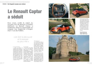 2928
Le Renault Captur
a séduit
ESSAI / Un Angevin essaie une voiture
Confortable
« J’adore la position de
conduitequ’offreceCaptur.J’ai
longtemps roulé en monospace
avec des positions de conduite
semblables mais, désormais je
roule en berline, cela fait donc
un moment que je ne me suis
pas retrouver assis aussi haut.
Moi qui suis grand, j’ai souvent
des problèmes pour rentrer
ou sortir de la voiture voire
m’installer derrière le volant.
Là je n’ai eu aucun souci.
C’est une voiture confortable
et spacieuse. J’aime ! »
Tendance
« Je connaissais un peu ce
SUV car je le croise souvent
sur la route mais je ne m’étais
pas intéressé plus que ça. Je le
trouvais sympa et tendance,
sentiments qui se sont confirmés
avec cet essai. J’adore le
mariage des deux couleurs, je
trouve que c’est une bonne idée
et que c’est très réussi. Ce duo
de couleurs se poursuit avec
harmonie dans l’habitacle. »
Intergénérationnel
« De par son design et les mul-
tiples combinaisons de person-
nalisation que l’on peut réaliser,
ce véhicule plaira aux jeunes
comme aux plus âgés. La liste
des combinaisons de couleurs
possibles donne le vertige, c’est
difficile de faire un choix en ré-
alité. Mais tout le monde y trou-
vera son compte, c’est sûr. »
« Un SUV à découvrir
et à essayer
au plus vite »
Renault surprend son monde
avec ce Renault Captur. Un SUV
inédit, original qui plaît au plus
grand nombre avec ses multiples
déclinaisons et looks différents.
Frais, pétillant, mignon... voici
les adjectifs que l’on associe à
son design. Non, la production
automobile française n’est pas
morte, contrairement à ce que
l’on aimerait nous faire croire.
Les premières ventes attestent
que le SUV est parti pour faire
un carton.
Renault Retail Group
Angers, 46 boulevard
Jacques Millot à Angers
Nous avons confié le volant du
nouveau SUV de Renault à Christian
Geffriaud. Le Renault Captur a
totalement séduit le responsable du
magasin Guy Degrennes d’Angers,
situé 17 rue des Poëliers.
Complet
« Cette voiture a tout compris
et a tout ce qu’il faut pour
plaire et ravir ses utilisateurs.
Personnellement je porte
beaucoup d’importance au look
de mon véhicule et là-dessus
Renault a tout bon. L’habitacle
est spacieux, lumineux et bien
équipé. Plus besoin de brancher
ses divers accessoires sur
l’allume-cigare, l’écran tactile
prend tout en charge, tout est
centralisé. Il n’y a aucune
faute de goût à l’extérieur
ni à l’intérieur avec quatre
véritables places et un coffre
facilement modulable. »
 