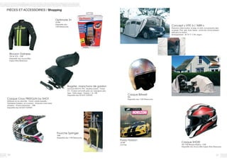 3130
PIÈCES ET ACCESSOIRES / Shopping
Blouson Dainese
VR 46 TEX - 259€
Disponible chez Access-Bike
Espace Moto Beaucouzé
Casque SHOEI
XR 1100 Marquez Réplica - 539€
Disponible chez Access-Bike Espace Moto Beaucouzé
Fourche Springer
599€
Disponible chez 1340 Motorcycles
Bagster, manchons de guidon
universels BOX’R. PVC, Doublure polaire - Norme
CE - Fixation universelle grâce aux surpoignées plas-
tique - Taille unique - Garantie 1 An -69€
Disponible chez SCOOT EXPERT
Concept « VITE à L’ABRI »
Protection contre la pluie, la neige, le soleil, ou la poussière dans
un garage. Pour auto, moto, bateau. (existe une version transpor-
table pour les motos)
Renseignements : 06 70 37 13 86. Angers
Casque Cross FREEGUN by SHOT
Déflecteur de nez amovible - Visière ventilée ajustable -
Ventilations frontales, nez et arrières - Protection vernis haute
résistance - Visserie aluminium - 109€
Disponible chez SCOOT EXPERT
Casque Biltwell
99€
Disponible chez 1340 Motorcycles
Forza Horizon
28,99€
à la Fnac
Shopping
Optimate 3+
59,90€
Disponible chez
1340 Motorcycles
 