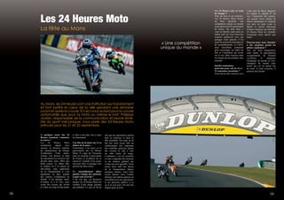 5 5958
Au Mans, les 24 Heures sont une institution qui transforment
et font battre le cœur de la ville pendant une semaine
avant et après la course. Et ceci vaut autant pour la course
automobile que pour la moto ou même le kart. Philippe
Joubin, responsable de la communication et plume émé-
rite du sport mécanique, nous parle des 24 Heures Moto
prévues pour les 21 et 22 septembre.
La fête au Mans
Les 24 Heures Moto
A quelques jours des 24
Heures comment s’annonce
la course ?
Les 24 Heures Moto
constituent, depuis trois
saisons, la dernière manche
du championnat du Monde
d’endurance. Cette année,
comme l’an dernier, le haut
du classement est resserré cela
devrait donc nous offrir une
belle course. Le Mans allie
le suspens lié à la course en
elle-même, mais également
lié au Championnat et c’est
également la plus grande
des courses d’endurance au
monde. C’est quelque chose
d’unique, et à ce titre, nous
avons des écuries qui rêvent
d’y faire un coup d’éclat même
si elles n’ont plus rien à jouer
au classement.
Une fête de la moto sur, et en
dehors de la piste…
Exactement, c’est aussi ça la
particularité des 24 Heures
Moto. Il s’agit de l’occasion
pour les motards et passionnés
de France et d’ailleurs de se
retrouver l’instant d’un week-
end pour fêter et partager leur
passion du deux-roues.
Ce rassemblement altère
parfois l’image des motards,
à quoi cela est-il dû ?
C’est vrai que, ces dernières
années, les 24 Heures Moto ont
souffert d’une image quelque
peu délétère. Ce qui est dû au
fait que nos spectateurs aiment
bien se retrouver et faire la
fête ensemble. Du coup, au fil
des ans, nous avons subi un
renforcement très important
des contrôles policiers autour
des circuits et cela a créé
un effet boule de neige.
L’ambiance s’en est ressentie
et cela a engendré des tensions
et un malaise général qui
n’était pas très agréable. Nous
avons ainsi subi une baisse
de la fréquentation depuis
quelques années, mais nous
avons surtout vécu l’année
dernière une édition apaisée en
travaillant avec nos spectateurs
et les pouvoirs publics à ce
qu’il en soit ainsi. De très bon
augure pour la suite.
« Une compétition
unique au monde »
Les 24 Heures sont en train
de changer ?
Non, du tout et au contraire.
Les 24 Heures Moto restent
un beau spectacle, une
compétition unique au monde
et qui plait à tous les passionnés
de motos. On peut donc y
venir en famille, entre amis ou
même seul car vous trouverez
toujours quelqu’un avec qui
partager votre passion. C’est
aussi un terrain de rencontres et
de rassemblements. A l’ACO,
nous travaillons justement
pour encourager cet esprit de
fête et l’animation qui existe
sur le site. Mais toujours dans
les limites du raisonnable, bien
entendu.
Quelles animations
pourrons-nous voir les 21 et
22 septembre prochains ?
Nous aurons des concerts avec
Little Bob & Blues Bastards
en vedette le samedi 21 au
soir, l’habituelle fête foraine,
une grande soirée inédite de
shows mécaniques le vendredi
soir puis un autre avant le
départ et encore beaucoup
d’autres surprises qui font des
24 Heures Moto un véritable
événement aussi sportif que
festif.
Pouvons-nous nous attendre
à des surprises parmi les
pilotes, également ?
Oui, car nous enregistrons
cette année la participation
exceptionnelle de Renault
Lavillenie, le champion
olympique de perche et vice-
champion du monde cette
année qui est un grand fan
de moto. A cette occasion, il
pilotera une Suzuki.
 