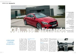 1110
GROS PLAN / Mercedes CLA
En matière de lignes et
de concepts novateurs,
Mercedes-Benz fait partie
des références. La marque
allemande nous avait offert,
en 2005, la CLS, qui ouvrait
la voie aux coupés aux allures
de berlines. Aujourd’hui,
la CLA continue l’histoire
entamée par sa grande sœur.
Une histoire issue de la
plus belle manière avec des
lignes fines et envoûtantes. Si
fines qu’elles établissent un
nouveau record. Cette CLA
étant la voiture de série la plus
aérodynamique au monde.
Sportive avant
tout
La CLA n’est pas une voiture
sage et cela se voit au premier
coup d’œil. Des lignes
racées, pures, élégantes mais
également agressives. Tout
ceci se retrouve sous le capot
et dans l’habitacle. De 122 à
211 chevaux, en attendant les
360 chevaux de la version
AMG, la marque à l’étoile
propose ici une large gamme
de motorisations permettant
de profiter et d’apprécier la
bonne tenue de route et la
maniabilité de cette rebelle
de CLA. Confortablement
installé au volant, les
sensations sont au rendez-
vous et vous serez vite pris au
jeu avec cette assise sportive.
Réussie
Comme toute bonne sportive,
la CLA se doit de passer
se ravitailler aux stands.
C’est ici que se situe l’autre
bonne surprise : la faible
consommation de cette belle,
dépassant pourtant les 1 400
kg et capable d’accélérations
impressionnantes. Comptez
environ cinq litres aux
100 km en moyenne. Oui,
« Mercedes
s’adresse
aux jeunes »
Un record d’aéro
dynamisme
Avec ses lignes d’une
finesse rare, la Mercedes
CLA décroche le record
précédemment détenu par
une autre Mercedes, le coupé
classe E. Un coefficient cx de
0,23 contre 0,24 pour le coupé
classe E.
Concurrentes
La CLA a la difficile tâche de
pénétrer un marché déjà fourni
en belles carrosseries. Citons
entre autres l’Alfa Romeo
Giulietta, l’Audi A3, la Série 1
de chez BMW et la
Citroën DS4.
A partir de
28 700€
Voici le prix qu’il vous faudra
débourser afin de repartir à son
volant.
Mercedes Angers
SAGA, ZAC de l’Océane,
route de Paris à Villevêque
Mercedes se soucie aussi de
l’environnement, même quand
il s’agit de nous donner du
plaisir.
Loin d’être un simple bijou
à sortir ponctuellement, ce
coupé quatre portes offre un
bel espace dans l’habitacle
et dans le coffre (470 l), de
quoi l’utiliser pour toutes
les occasions et par tout le
monde. En effet, une fois
notre héroïne présentée et son
histoire publiée, on se rend
à l’évidence : nous avons ici
affaire à un récit tout public
qui ravira les habitués de la
marque et les amateurs de
belles voitures en général.
CLA…sse allemande
L’aérodynamisme par excellence
 