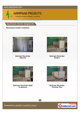 Apartments interior designers-B:

Ramaniyam builders-Ambattur




          Bedroom Wardrobe         Bedroom Wardrobe
               Material                 Pattern




        Bedroom Wardrobe Made      Bedroom Wardrobe
              To Measure             Partition Plan
 