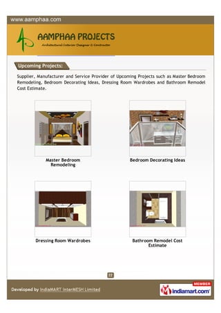 Upcoming Projects:

Supplier, Manufacturer and Service Provider of Upcoming Projects such as Master Bedroom
Remodeling, Bedroom Decorating Ideas, Dressing Room Wardrobes and Bathroom Remodel
Cost Estimate.




             Master Bedroom                         Bedroom Decorating Ideas
               Remodeling




        Dressing Room Wardrobes                      Bathroom Remodel Cost
                                                            Estimate
 