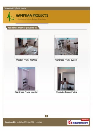 Residence Interior projects-1:




        Wooden Frame Profiles    Wardrobe Frame System




       Wardrobe Frame Interior   Wardrobe Frame Fixing
 