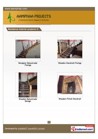 Residence Interior projects-3:




          Designer Balustrade    Wooden Handrail Fixings
                Fixings




          Wooden Balustrade      Wooden Finish Handrail
               Design
 