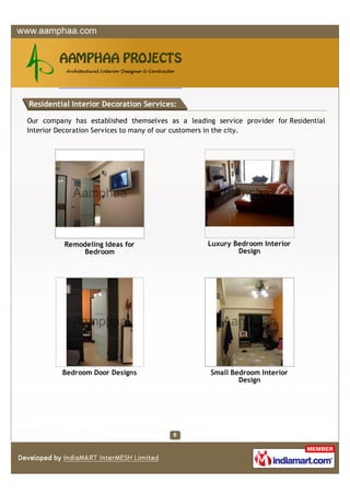 Residential Interior Decoration Services:

Our company has established themselves as a leading service provider for Residential
Interior Decoration Services to many of our customers in the city.




          Remodeling Ideas for                    Luxury Bedroom Interior
              Bedroom                                     Design




         Bedroom Door Designs                      Small Bedroom Interior
                                                           Design
 