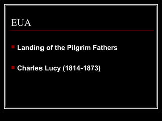EUA

   Landing of the Pilgrim Fathers

   Charles Lucy (1814-1873)
 